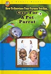 Care for a Pet Parrot (Library Binding)
