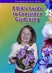 A Kids Guide to Container Gardening (Library Binding)