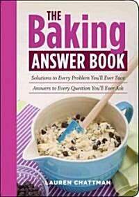 The Baking Answer Book: Solutions to Every Problem Youll Ever Face, Answers to Every Question Youll Ever Ask (Paperback)