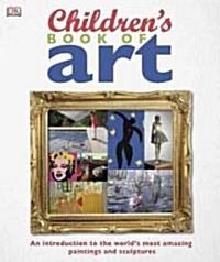 Childrens Book of Art: An Introduction to the Worlds Most Amazing Paintings and Sculptures (Hardcover)
