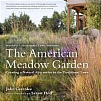 The American Meadow Garden: Creating a Natural Alternative to the Traditional Lawn (Hardcover)