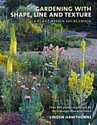 Gardening with Shape, Line and Texture: A Plant Design Sourcebook (Hardcover)