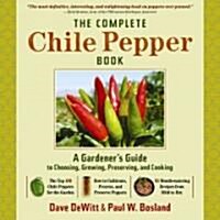 The Complete Chile Pepper Book: A Gardeners Guide to Choosing, Growing, Preserving, and Cooking (Hardcover)