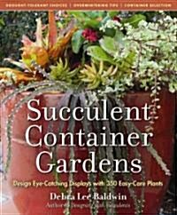 Succulent Container Gardens: Design Eye-Catching Displays with 350 Easy-Care Plants (Hardcover)