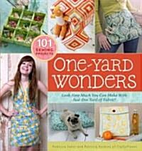 One-Yard Wonders: 101 Sewing Projects; Look How Much You Can Make with Just One Yard of Fabric! [With Pattern(s)] (Spiral)