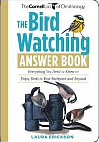 The Bird Watching Answer Book: Everything You Need to Know to Enjoy Birds in Your Backyard and Beyond (Paperback)