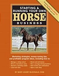 Starting & Running Your Own Horse Business, 2nd Edition: Marketing Strategies, Money-Saving Tips, and Profitable Program Ideas (Paperback, 2)