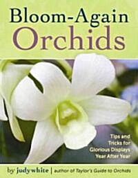 Bloom-Again Orchids: 50 Easy-Care Orchids That Flower Again and Again and Again (Paperback)