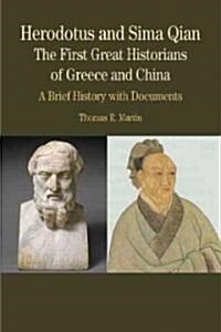 Herodotus and Sima Qian: The First Great Historians of Greece and China: A Brief History with Documents (Paperback)