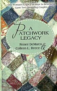 A Patchwork Legacy: One Womans Legacy of Hope Is Bestowed Upon Two Struggling Couples (Hardcover)