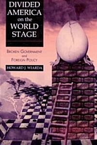 Divided America on the World Stage: Broken Government and Foreign Policy (Paperback)