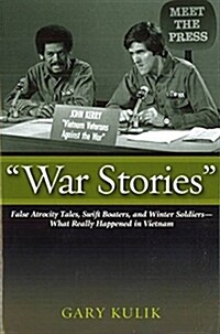 War Stories: False Atrocity Tales, Swift Boaters, and Winter Soldiers--What Really Happened in Vietnam (Hardcover)
