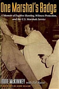 One Marshals Badge: A Memoir of Fugitive Hunting, Witness Protection, and the U.S. Marshals Service (Hardcover)