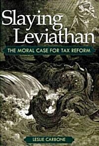 Slaying Leviathan: The Moral Case for Tax Reform (Hardcover)