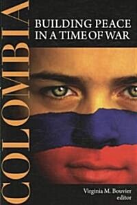 Colombia: Building Peace in a Time of War (Paperback)