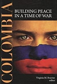 Colombia: Building Peace in a Time of War (Hardcover)