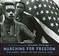 Marching for Freedom: Walk Together, Children, and Dont You Grow Weary (Hardcover)