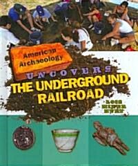 American Archaeology Uncovers the Underground Railroad (Library Binding)