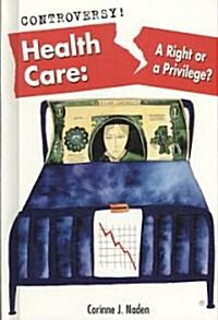 Health Care: A Right or a Privilege? (Library Binding)