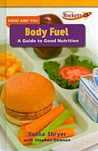 Body Fuel: A Guide to Good Nutrition (Library Binding)