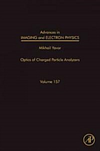 Advances in Imaging and Electron Physics: Optics of Charged Particle Analyzers Volume 157 (Hardcover)