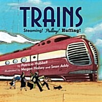Trains: Steaming! Pulling! Huffing! (Paperback)
