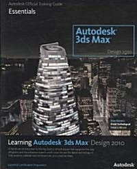 [중고] Learning Autodesk 3ds Max Design 2010: Essentials : The Official Autodesk 3ds Max Training Guide (Paperback)