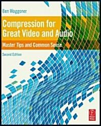 Compression for Great Video and Audio : Master Tips and Common Sense (Paperback, 2 ed)