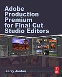 Adobe CS Production Premium for Final Cut Studio Editors (Paperback)