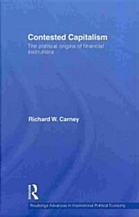 Contested Capitalism : The political origins of financial institutions (Hardcover)