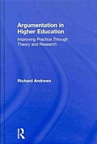 Argumentation in Higher Education : Improving Practice Through Theory and Research (Hardcover)