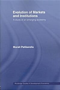 Evolution of Markets and Institutions : A Study of an Emerging Economy (Paperback)