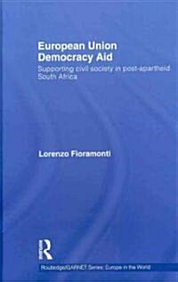 European Union Democracy Aid : Supporting Civil Society in Post-Apartheid South Africa (Hardcover)