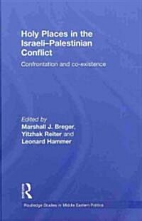 Holy Places in the Israeli-Palestinian Conflict : Confrontation and Co-existence (Hardcover)