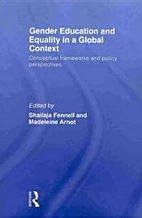 Gender Education and Equality in a Global Context : Conceptual Frameworks and Policy Perspectives (Paperback)