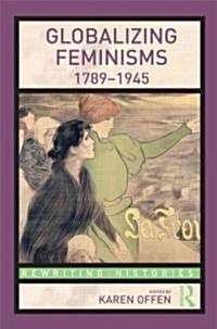 Globalizing Feminisms, 1789- 1945 (Paperback)