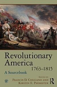Revolutionary America, 1763-1815 : A Sourcebook (Hardcover)