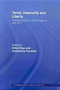 Terror, Insecurity and Liberty : Illiberal Practices of Liberal Regimes After 9/11 (Paperback)