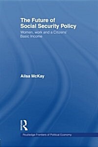 The Future of Social Security Policy : Women, Work and a Citizens Basic Income (Paperback)