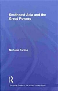 Southeast Asia and the Great Powers (Hardcover, New)