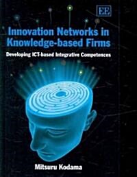 Innovation Networks in Knowledge-based Firms : Developing ICT-based Integrative Competences (Hardcover)