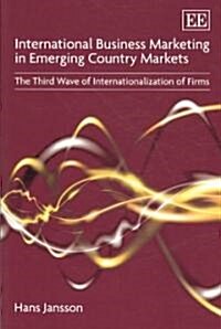 International Business Marketing in Emerging Country Markets : The Third Wave of Internationalization of Firms (Paperback)