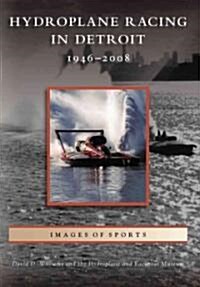 Hydroplane Racing in Detroit: 1946 - 2008 (Paperback)