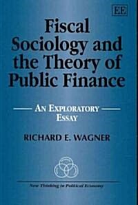 Fiscal Sociology and the Theory of Public Finance : An Exploratory Essay (Paperback)