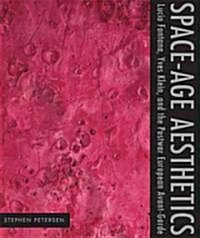 Space-Age Aesthetics: Lucio Fontana, Yves Klein, and the Postwar European Avant-Garde (Paperback)