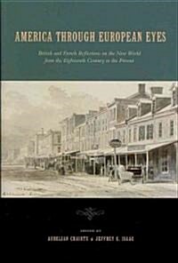 America Through European Eyes: British and French Reflections on the New World from the Eighteenth Century to the Present (Hardcover)