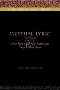 Imperial Lyric: New Poetry and New Subjects in Early Modern Spain (Hardcover)