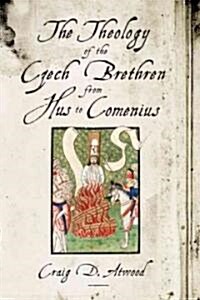The Theology of the Czech Brethren from Hus to Comenius (Hardcover)