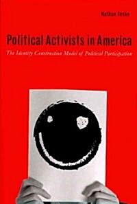 Political Activists in America: The Identity Construction Model of Political Participation (Paperback)