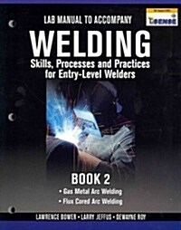 Lab Manual for Jeffus/Bowers Welding Skills, Processes and Practices for Entry-Level Welders, Book 2 (Paperback)